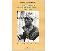 La transmission de l'islam aux Comores (1933-2000) Le cas de la ville de Mbéni (Grande-Comore) - Toibibou Ali Mohamed - L'harmattan - broché - Etude