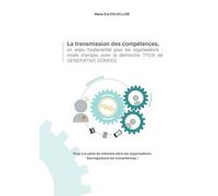 La transmission des compétences, un enjeu fondamental pour les organisations : mode d'emploi avec la démarche TFC de Generative Conseil: Stop à la ... organisations sauvegardons les compétences
