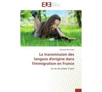 La transmission des langues d'origine dans l'immigration en France Le cas du pulaar à Lyon - Boubacar Biro Diallo - Universitaires Europeennes - broché - Livre