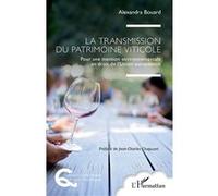 La transmission du patrimoine viticole Alexandra Bouard (Auteur), Jean-Charles Chapuzet (Préface)