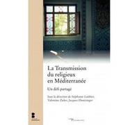 La transmission du religieux en mediterranee ZUBER VALENTINE (Editeur général), Stéphanie Laithier (Auteur), Jacques Huntzinger (Auteur)