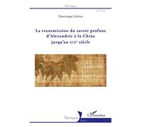La transmission du savoir profane d'Alexandrie à la Chine jusqu'au XIXe siècle