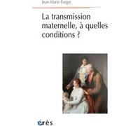 La transmission maternelle, à quelles conditions ? Jean-Marie Forget (Auteur)