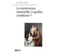 La transmission maternelle, à quelles conditions ? - Jean-Marie Forget - Eres - broché - Essai