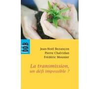 La transmission, un défi impossible ? Pierre-Henri Chalvidan (Auteur), Frédéric Mounier (Auteur), Jean-Noël Bezançon (Auteur)