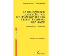 La transparence dans l’exécution des finances publiques des États membres de la CEMAC L’exemple du Cameroun - Rodrigue Davy Onana Mbida - L'harmattan - broché - Etude