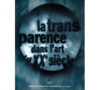 La transparence dans l'art du XXe siècle: [exposition, Le Havre, Musée des beaux-arts André Malraux, 14 septembre-26 novembre 1995