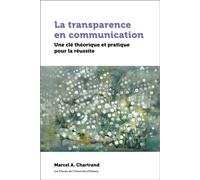 La transparence en communication Une clé théorique et pratique pour la réussite - Marcel A. Chartrand - Pu De L'universite D'ottawa - broché - Essai