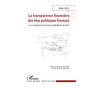 La transparence financière des élus politiques français Les conséquences des mesures législatives de 2013 - Céline Cael - L'harmattan - broché - Etude