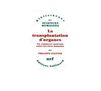 La transplantation d'organes Un commerce nouveau entre les êtres humains - Philippe Steiner - Gallimard - broché - Essai