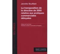 La transposition de la directive de 2005 relative aux pratiques commerciales déloyales Jennifer Bouffard (Auteur)