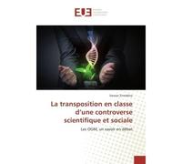 La transposition en une controverse scientifique et sociale Les OGM, un savoir en debat - Dawser Zineddine - Universitaires Europeennes - broché - Etude