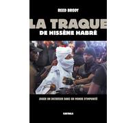 La traque de Hissène Habré: Juger un dictateur dans un monde d'impunité