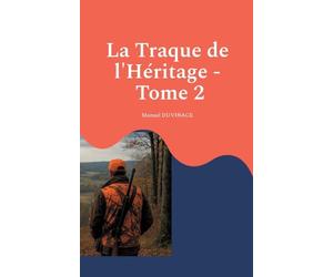 La Traque de l'Héritage - Tome 2: De la blessure à la bataille pour la sécurité des chasseurs