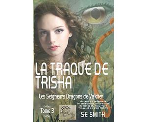 La traque de Trisha: Les Seigneurs Dragons de Valdier Tome 3
