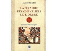 Alain Desgris (A.D.) – La traque des chevaliers de l'Ordre – Essai – Broché