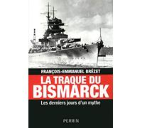 La traque du Bismarck: Les derniers jours d'un mythe