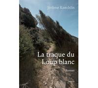 La traque du loup blanc - Jérôme Koechlin - Slatkine - broché - Roman