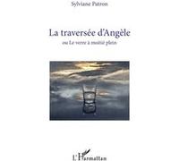Sylviane Patron – La traversée d’Angèle: ou Le verre à moitié plein – Roman – Broché