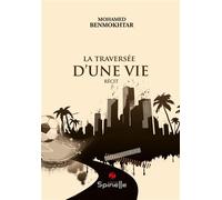 La traversée d’une vie - Mohamed Benmokhtar - Spinelle Eds - broché - Récit