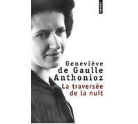 La Traversée de la nuit - Geneviève de Gaulle-Anthonioz - Points - Poche - Récit
