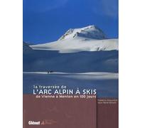 La traversée de l'Arc alpin à skis: De Vienne à Menton en 100 jours