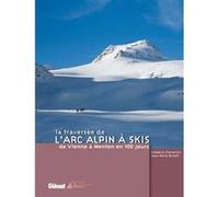 La traversée de l'Arc alpin à skis Frédéric Chevaillot (Auteur), Jean-René Minelli (Auteur)