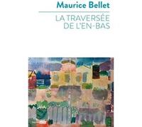 La traversée de l'en-bas Maurice Bellet (Auteur)