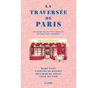 La Traversée de Paris: Un guide pas du tout objectif de nos plats préférés