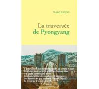 La traversée de Pyongyang - Marc Nexon - Grasset - broché - Roman
