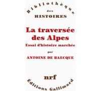 Antoine de Baecque – La traversée des Alpes – Essai d'histoire marchée – Broché