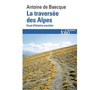 La traversée des Alpes: Essai d'histoire marchée