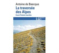 La traversée des Alpes – Essai d'histoire marchée – Gallimard