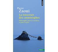 La Traversée des catastrophes: Philosophie pour le meilleur et pour le pire