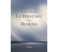 La traversée des illusions - Roger Laplanche - Baudelaire - broché - Récit