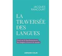 La traversée des langues Essai sur le fonctionnement des langues à travers le monde - Jacques Rancourt - Armand Colin - broché - Essai