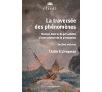 La Traversée Des Phénomènes - Thomas Reid Et La Possibilité D'une Science De La Perception, Volume 2