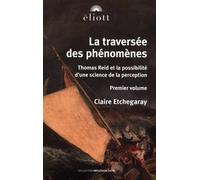 LA TRAVERSÉE DES PHÉNOMÈNES. VOLUME I: Thomas Reid et la science de la perception