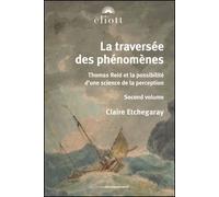 La traversée des phénomènes. volume ii Thomas Reid et la science de la perception - Claire Etchegaray - Eliott Eds - broché - Etude