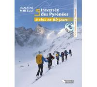 La traversée des Pyrénées à skis en 66 jours De la Méditerranée à l'Atlantique - Jean-René Minelli - Du Belvedere Eds - broché - Récit