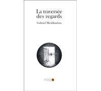 La traversée des regards - Gabriel Meshkinfam - Pont 9 - broché - Roman