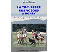 La traversée des Vosges à poney Récit de voyage dans le massif des Vosges - Michel Cherrier - Cherrier Michel - broché - Récit