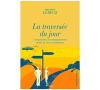 La Traversée Du Jour - Compassion, Accompagnement De Fin De Vie Et Euthanasie