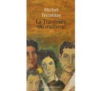 La Traversée du malheur - Michel Tremblay - Actes sud - broché - Roman