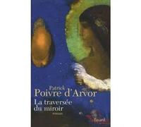 La traversée du miroir Patrick Poivre d'Arvor (Auteur)