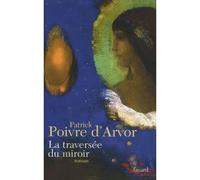 La traversée du miroir - Patrick Poivre d'Arvor - Fayard - broché - Roman