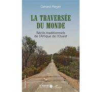 La traversée du monde Récits traditionnels de l’Afrique de l’Ouest - Gérard Meyer - L'harmattan - broché - Récit