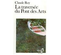 Claude Roy – La traversée du Pont des Arts – Poche – Gallimard