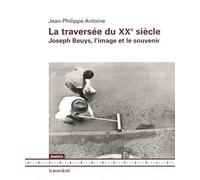 La Traversée Du Xxe Siècle - Joseph Beuys, L'image Et Le Souvenir