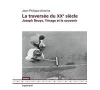 La traversée du XXe siècle: Joseph Beuys, l'image et le souvenir
